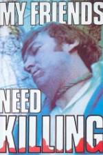 Watch My Friends Need Killing 123movies