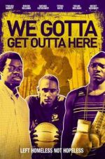 Watch We Gotta Get Out of Here 123movies