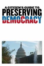 Watch A Citizen\'s Guide to Preserving Democracy 123movies