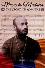 Watch Music to Madness: The Story of Komitas 123movies