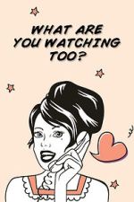 Watch What Are You Watching Too? 123movies