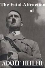 Watch The Fatal Attraction of Adolf Hitler 123movies