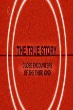 Watch The True Story - Close Encounters Of The Third Kind 123movies