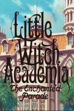 Watch Little Witch Academia: Mahou Shikake no Parade 123movies