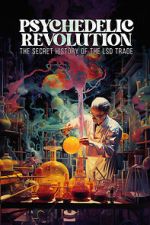Watch Psychedelic Revolution: The Secret History of the LSD Trade 123movies