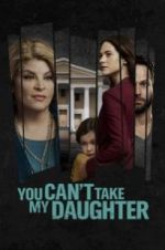 Watch You Can\'t Take My Daughter 123movies