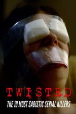 Watch Twisted: The 10 Most Sadistic Serial Killers 123movies
