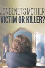 Watch JonBenet\'s Mother: Victim or Killer 123movies