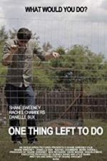 Watch One Thing Left to Do 123movies