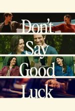 Watch Don\'t Say Good Luck 123movies