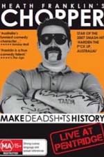 Watch Heath Franklins: Chopper Make Deadshits History - Live at  Pentridge 123movies