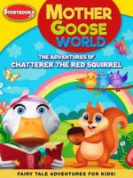 Watch Mother Goose World: The Adventures of Chatterer the Red Squirrel 123movies