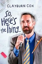 Watch Clayburn Cox: So Here\'s the Thing (TV Special 2025) 123movies