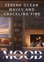 Watch Serene Ocean Waves and Crackling Fire: Mood - Relax, Meditate, Escape 123movies