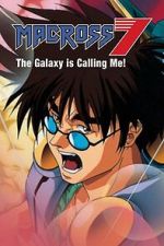 Watch Macross 7: The Galaxy Is Calling Me! 123movies