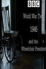 Watch World War Two: 1945 & the Wheelchair President 123movies
