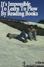 Watch It's Impossible to Learn to Plow by Reading Books 123movies