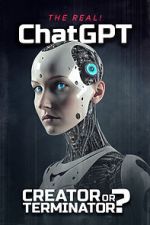 Watch The Real! ChatGPT: Creator or Terminator? 123movies