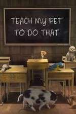 Watch Teach My Pet to Do That 123movies