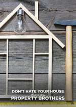 Watch Don\'t Hate Your House with the Property Brothers 123movies
