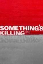 Watch Something's Killing Me 123movies