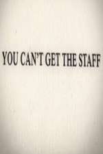 Watch You Can't Get the Staff 123movies