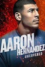 Watch Aaron Hernandez Uncovered 123movies