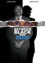 Watch Between Black and Blue 123movies