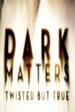 Watch Dark Matters Twisted But True 123movies