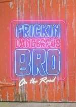 Watch Frickin Dangerous Bro... On the Road 123movies