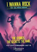 Watch I Wanna Rock: The â€˜80s Metal Dream 123movies