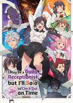Watch I May Be a Guild Receptionist, But I\'ll Solo Any Boss to Clock Out on Time 123movies