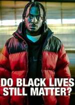 Watch Do Black Lives Still Matter? 123movies